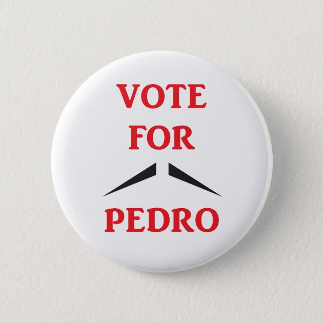CLASSIC! LARGE 56mm/2.2inch size! VOTE FOR PEDRO Badge Button Pin 